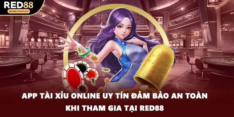 App tài xỉu online uy tín đảm bảo an toàn khi tham gia tại RED88