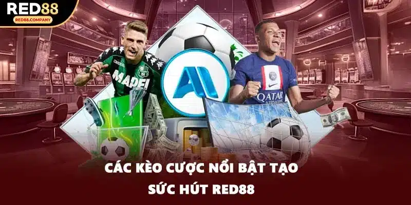 Các kèo cược nổi bật tạo sức hút RED88