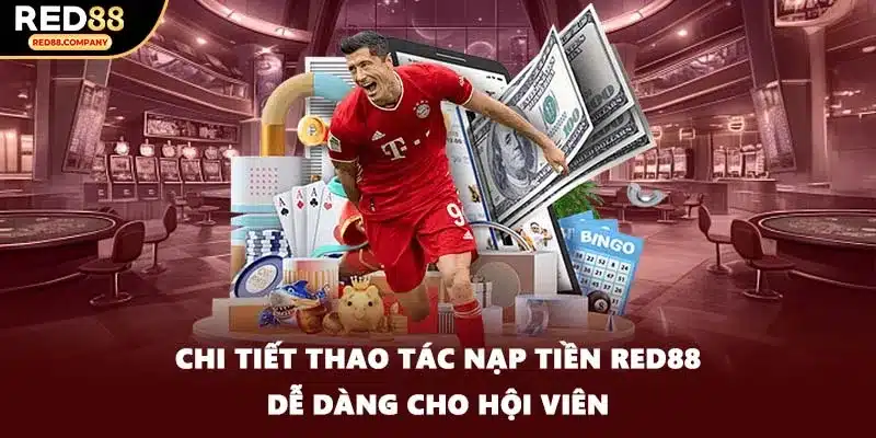 Chi tiết thao tác nạp tiền RED88 dễ dàng cho hội viên