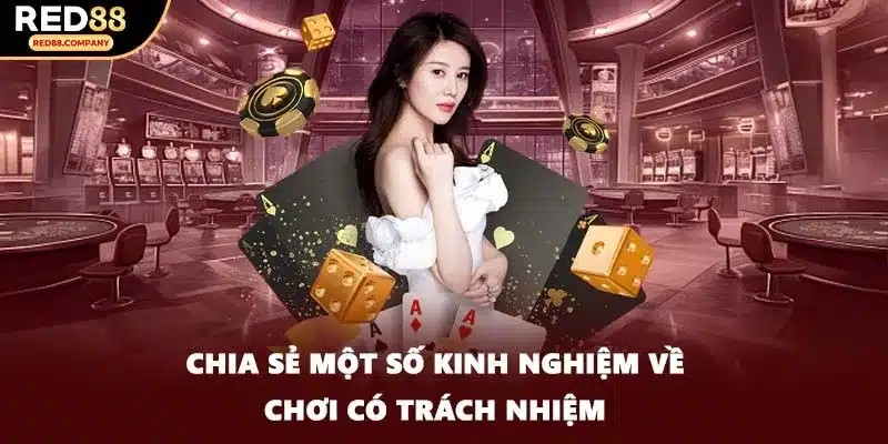 Chia sẻ một số kinh nghiệm về chơi có trách nhiệm