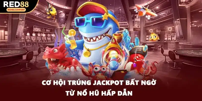 Cơ hội trúng jackpot bất ngờ từ nổ hũ hấp dẫn