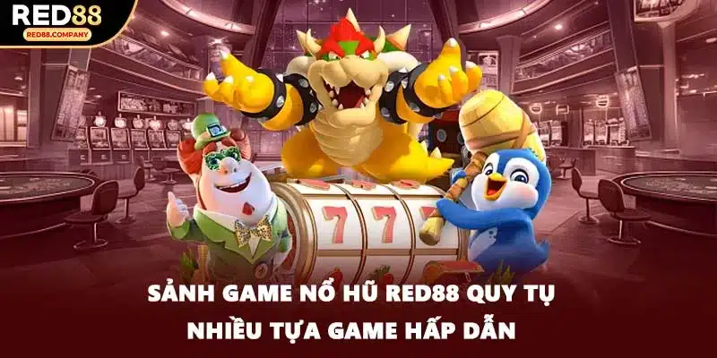 Sảnh game Nổ hũ RED88 quy tụ nhiều tựa game hấp dẫn
