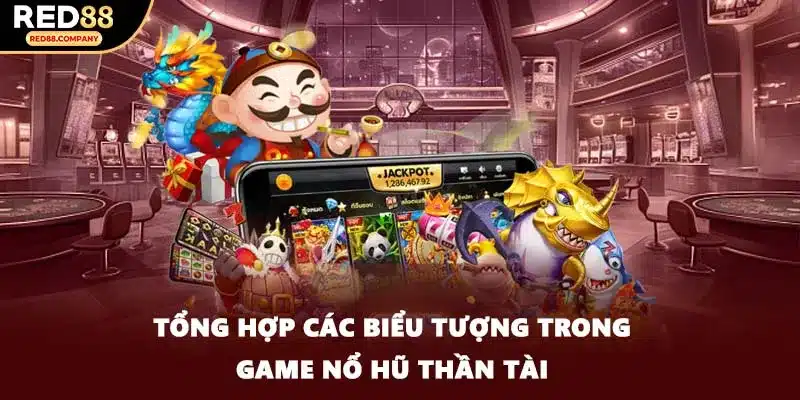 Tổng hợp các biểu tượng trong game nổ hũ thần tài