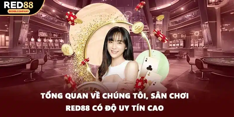 Tổng quan về chúng tôi, sân chơi RED88 có độ uy tín cao